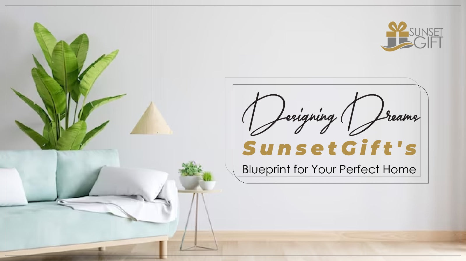 Designing Dreams: SunsetGift's Blueprint for Your Perfect Home - Sunset Gifts Store