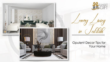 Luxury Living in Jeddah: Opulent Decor Tips for Your Home