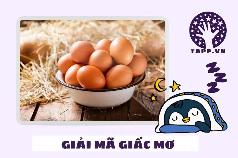 Giải mã chi tiết từng loại giấc mơ thấy trứng