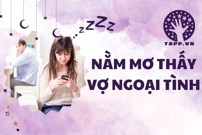 Giải Mã Giấc Mơ 2025: Nằm Mơ Thấy Vợ Ngoại Tình Có Ý Nghĩa Gì?