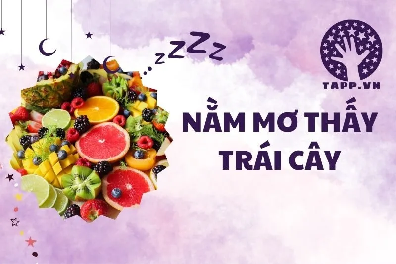 Giải Mã Nằm Mơ Thấy Trái Cây: Ý Nghĩa Và Điềm Báo Chi Tiết 2025