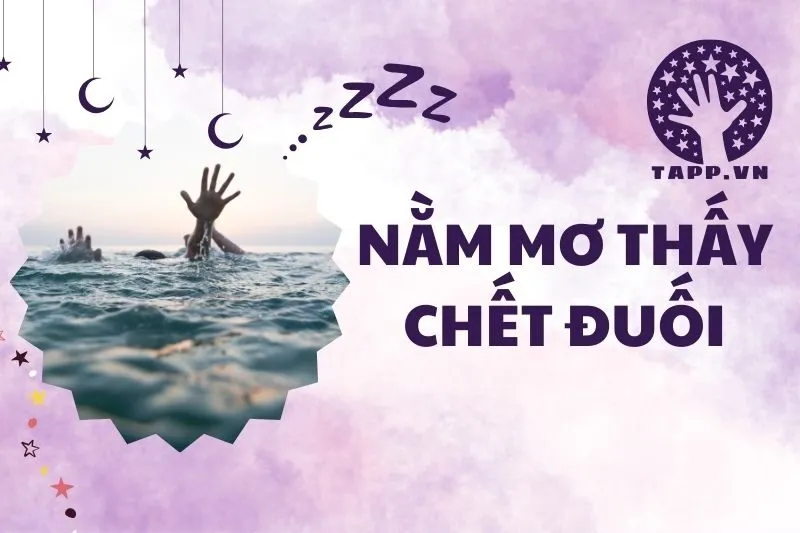 Giải mã ý nghĩa nằm mơ thấy chết đuối 2025: Điềm tốt hay xấu?