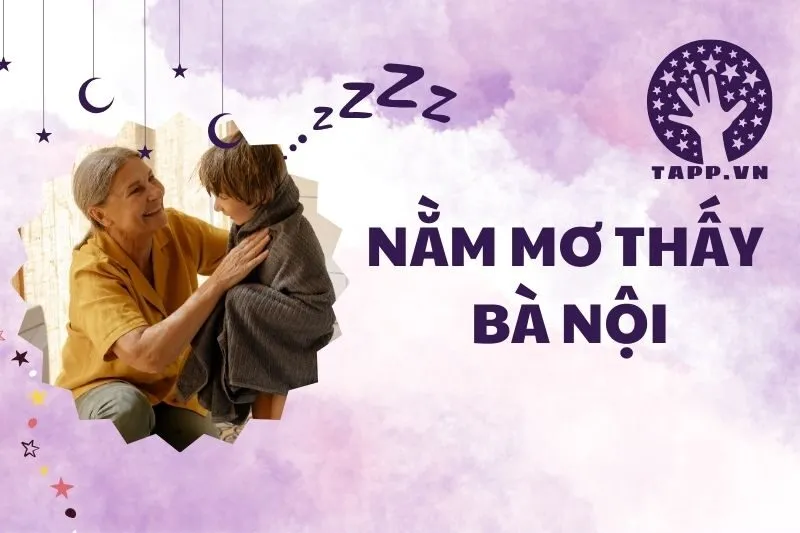 Nằm mơ thấy bà nội: Giải mã ý nghĩa và điềm báo chi tiết 2025