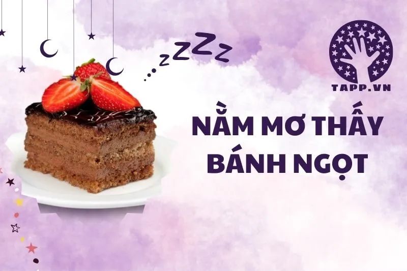 Nằm Mơ Thấy Bánh Ngọt: Ý Nghĩa và Điềm Báo Giấc Mơ 2025