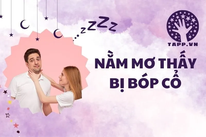 Nằm Mơ Thấy Bị Bóp Cổ: Ý Nghĩa, Điềm Báo và Giải Mã Chi Tiết 2025