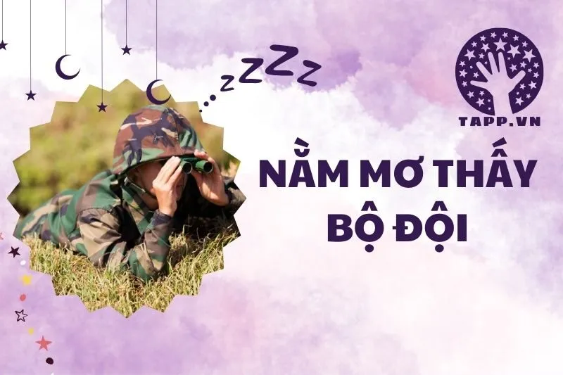 Nằm mơ thấy bộ đội: Giải mã ý nghĩa và điềm báo chi tiết 2025