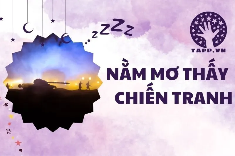 Nằm Mơ Thấy Chiến Tranh: Ý Nghĩa Và Con Số May Mắn 2025