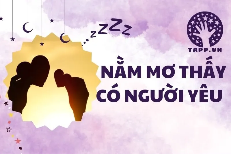 Nằm Mơ Thấy Có Người Yêu: Ý Nghĩa Và Điềm Báo Tình Cảm 2025