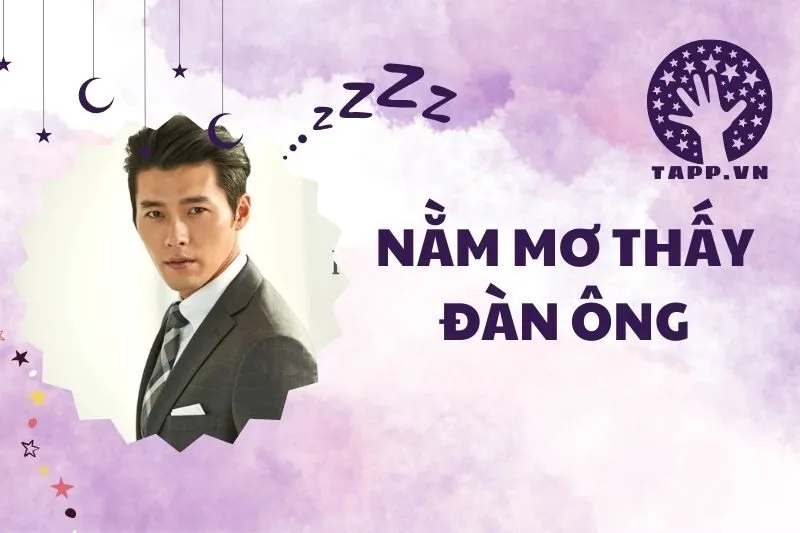 Nằm Mơ Thấy Đàn Ông: Giải Mã Điềm Báo và Ý Nghĩa Thực Tế 2025