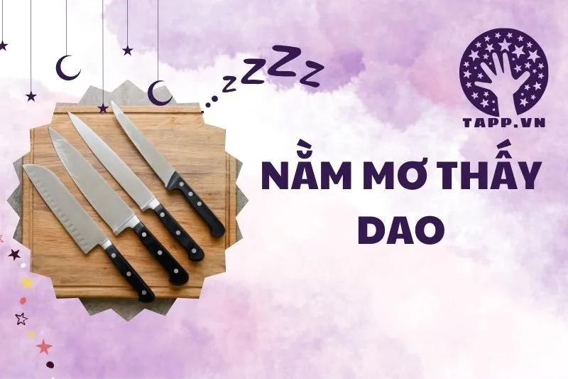 Nằm mơ thấy dao: Ý nghĩa, điềm báo và con số may mắn 2025