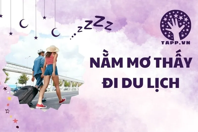 Nằm mơ thấy đi du lịch: Giải mã ý nghĩa và điềm báo thú vị 2025