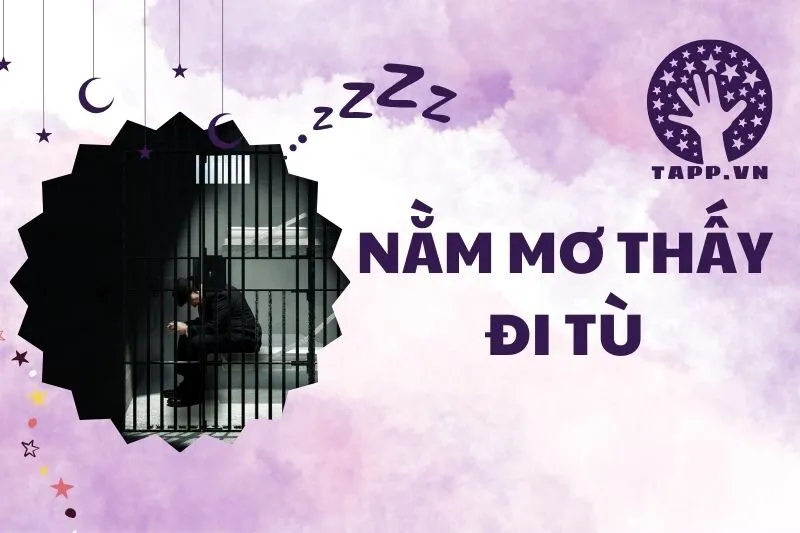 Nằm mơ thấy đi tù: Giải mã ý nghĩa và điềm báo tâm linh 2025