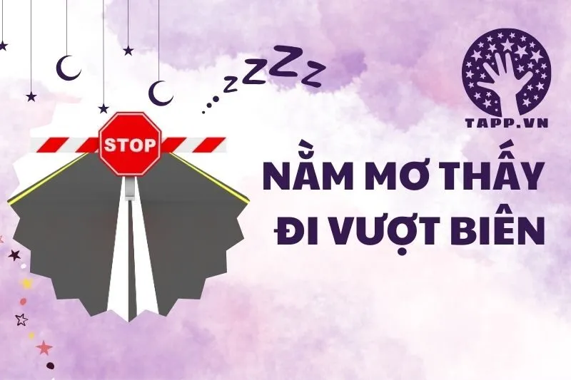 Nằm Mơ Thấy Đi Vượt Biên: Ý Nghĩa, Điềm Báo, Và Con Số May Mắn 2025