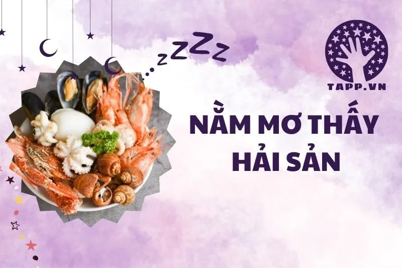 Nằm mơ thấy hải sản: Ý nghĩa và con số may mắn từ giấc mơ 2025