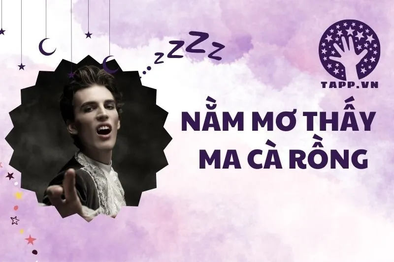 Nằm mơ thấy ma cà rồng: Giải mã và ý nghĩa chi tiết 2025