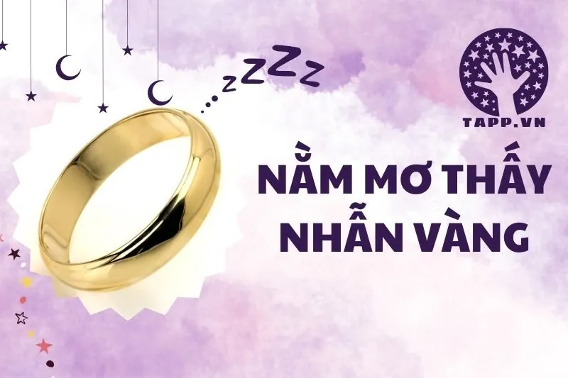 Nằm Mơ Thấy Nhẫn Vàng: Giải Mã Ý Nghĩa Và Điềm Báo Quan Trọng 2025