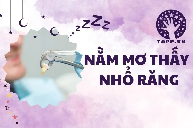 Nằm Mơ Thấy Nhổ Răng: Giải Mã Điềm Báo Và Ý Nghĩa Tâm Linh 2025