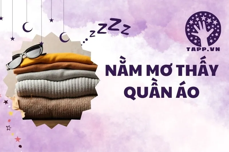Nằm Mơ Thấy Quần Áo: Ý Nghĩa Và Điềm Báo Chi Tiết 2025