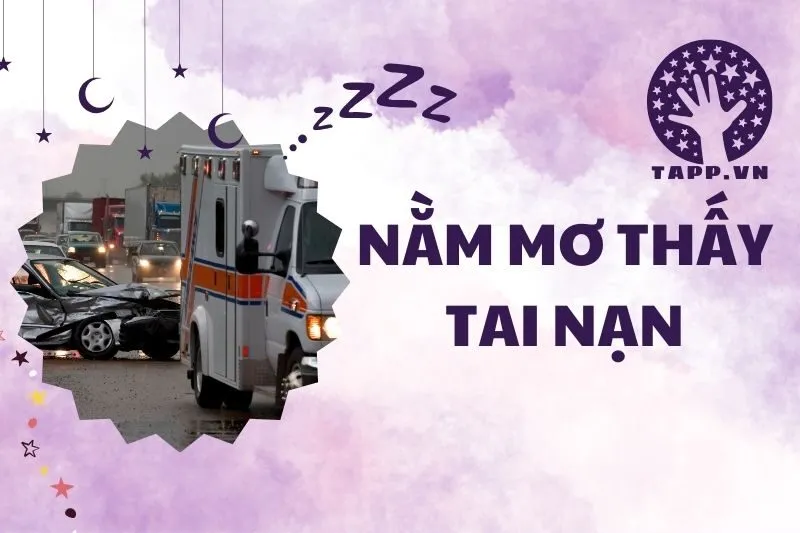Nằm Mơ Thấy Tai Nạn: Giải Mã, Ý Nghĩa và Điềm Báo 2025