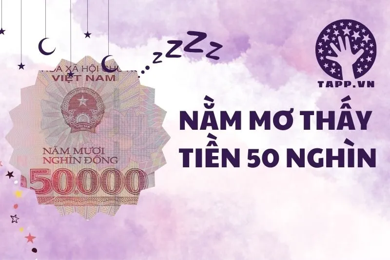 Nằm Mơ Thấy Tiền 50 Nghìn: Ý Nghĩa Và Con Số May Mắn 2025