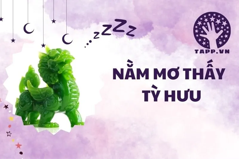 Nằm Mơ Thấy Tỳ Hưu: Giải Mã Điềm Báo Và Số May Mắn 2025