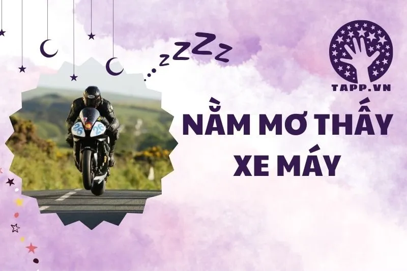 Nằm mơ thấy xe máy: Ý nghĩa, điềm báo và con số may mắn 2025