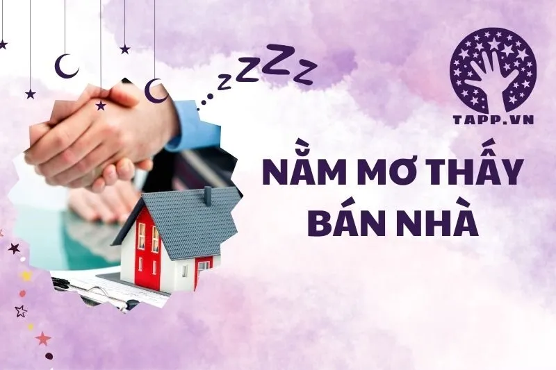 Nằm mơ thấy bán nhà 2025: Giải mã giấc mơ chi tiết và ý nghĩa