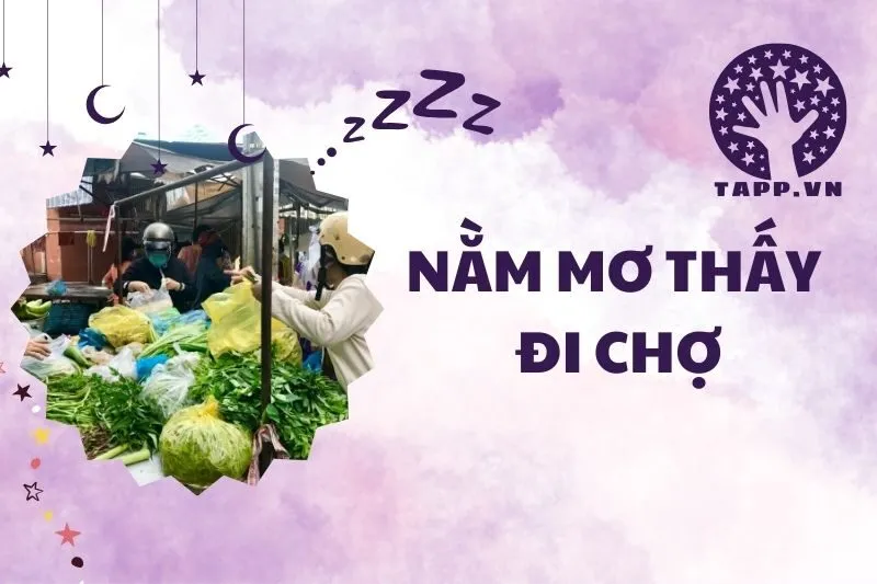 Nằm mơ thấy đi chợ 2025: Ý nghĩa và giải mã chi tiết