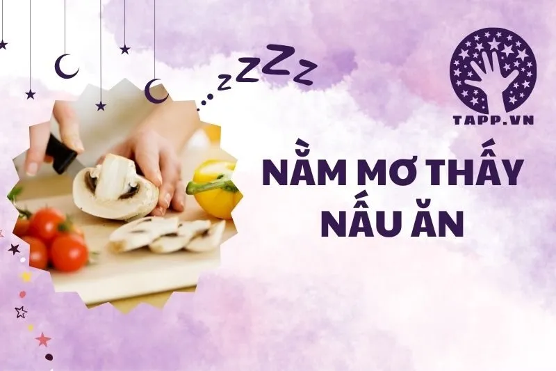 Nằm mơ thấy nấu ăn: Ý nghĩa và điềm báo thú vị 2025