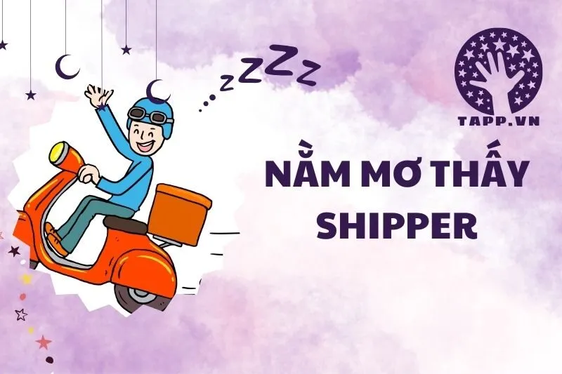 Nằm mơ thấy shipper: Giải mã giấc mơ và điềm báo 2025