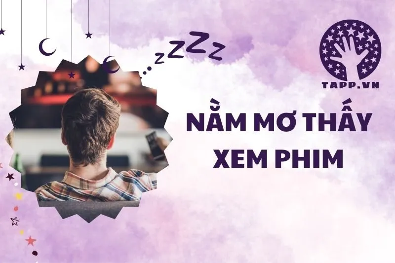 Nằm mơ thấy xem phim 2025: Giải mã chi tiết giấc mơ của bạn